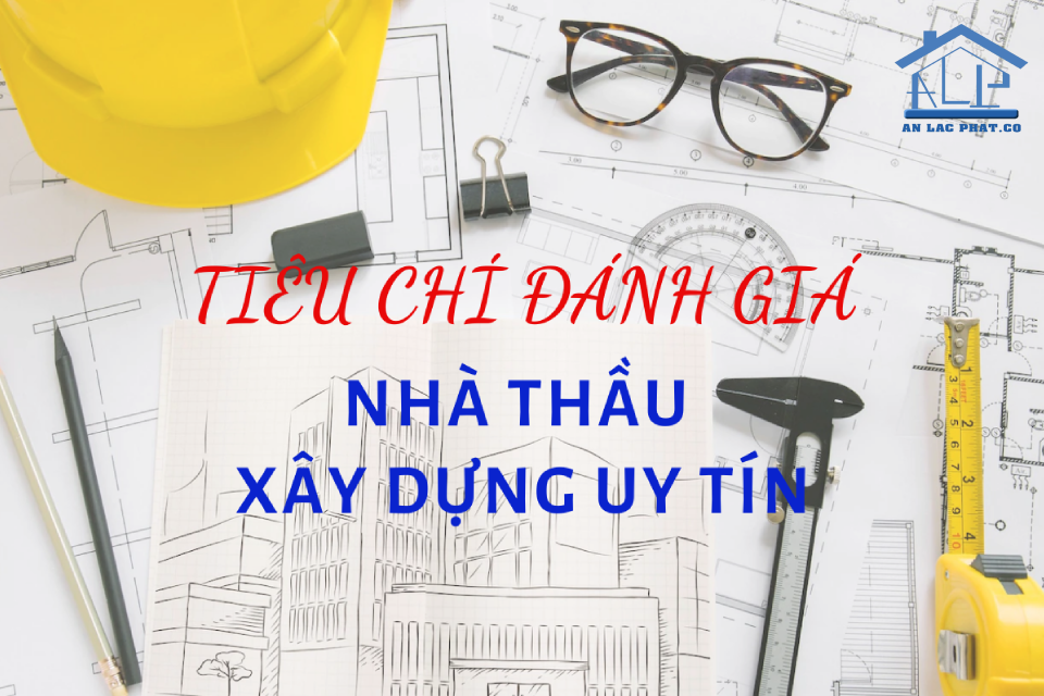Các tiêu chí để lựa chọn một nhà thầu uy tín 